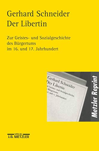 Der Libertin: Zur Geistes- und Sozialgeschichte des Bürgertums im 16. und 17. Jahrhundert Der Libertin: Zur Geistes- und Sozialgeschichte des Bürgertums im 16. und 17. Jahrhundert