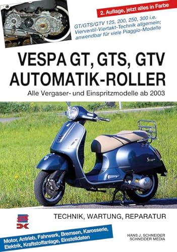 Vespa GT, GTS, GTV Automatik-Roller: Alle Viertakter 125 bis 300 ccm ab 2003: Alle Viertakter 125 bis 300 ccm ab 2003. Technik, Wartung, Reperatur