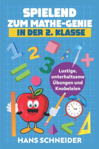 Spielend zum Mathe-Genie in der 2. Klasse: Lustige, unterhaltsame Übungen und Knobeleien von Independently published