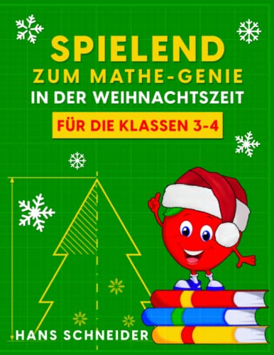 Spielend zum Mathe-Genie in der Weihnachtszeit: Für die Klassen 3-4 von Independently published