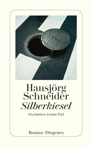 Silberkiesel: Hunkelers erster Fall (Kommissär Hunkeler) von Diogenes Verlag AG