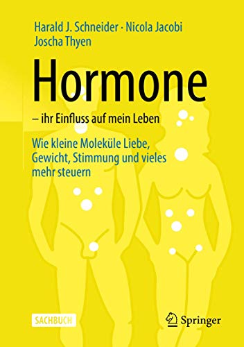 Hormone – ihr Einfluss auf mein Leben: Wie kleine Moleküle Liebe, Gewicht, Stimmung und vieles mehr steuern