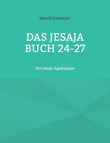 Das Jesaja Buch 24-27: Die Jesaja-Apokalypse Das Jesaja Buch 24-27: Die Jesaja-Apokalypse von BoD – Books on Demand