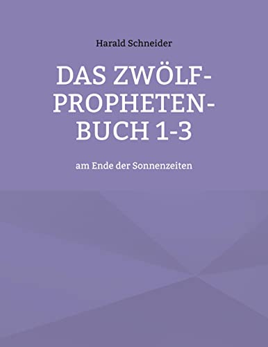 Das Zwölf-Propheten-Buch 1-3: am Ende der Sonnenzeiten Das Zwölf-Propheten-Buch 1-3: am Ende der Sonnenzeiten von Books on Demand GmbH