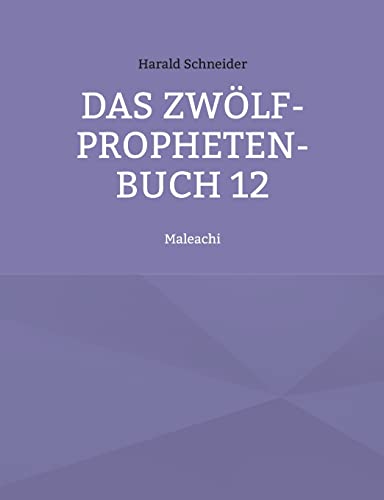 Das Zwölf-Propheten-Buch 12: Maleachi Das Zwölf-Propheten-Buch 12: Maleachi