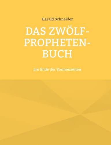 Das Zwölf-Propheten-Buch: am Ende der Sonnenzeiten