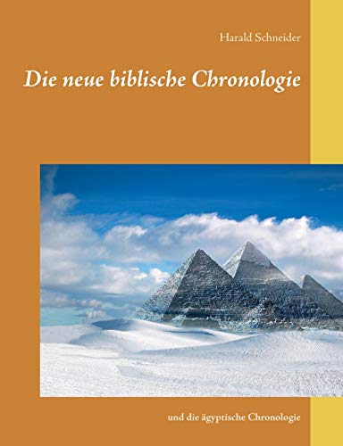 Die neue biblische Chronologie: und die ägyptische Chronologie