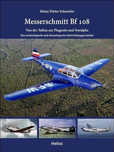 Messerschmitt Bf 108: Von der Taifun zur Pingouin und Noralpha - Eine technologische und chronologische Entwicklungsgeschichte von Helios