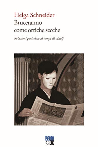 Bruceranno come ortiche secche. Relazioni pericolose ai tempi di Adolf (Narratori)