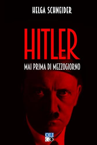 Hitler. Mai prima di mezzogiorno (Narratori) von Oligo