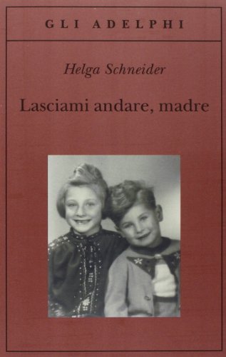 Lasciami andare, madre (Gli Adelphi)