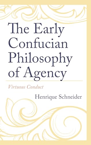 The Early Confucian Philosophy of Agency: Virtuous Conduct von Lexington Books