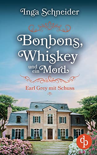 Bonbons, Whiskey und ein Mord: Earl Grey mit Schuss von dp DIGITAL PUBLISHERS GmbH