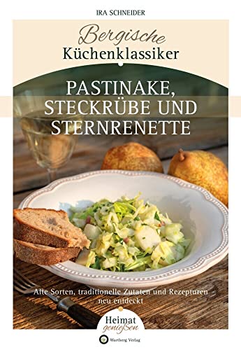 Bergische Küchenklassiker: Pastinake, Steckrübe und Sternrenette Bergische Küchenklassiker: Pastinake, Steckrübe und Sternrenette von Wartberg Verlag