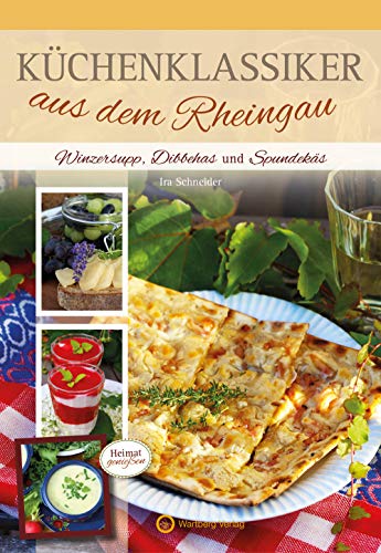 Küchenklassiker aus dem Rheingau: Winzersupp, Dibbehas und Spundekäs von Wartberg Verlag