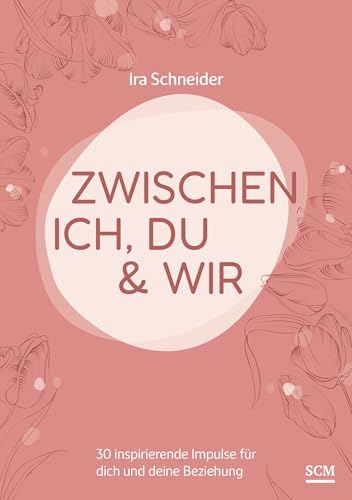 Zwischen ich, du & wir: 30 inspirierende Impulse für dich und deine Beziehung von SCM