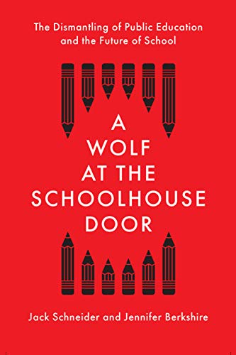 Wolf at the Schoolhouse Door: The Dismantling of Public Education and the Future of School von The New Press