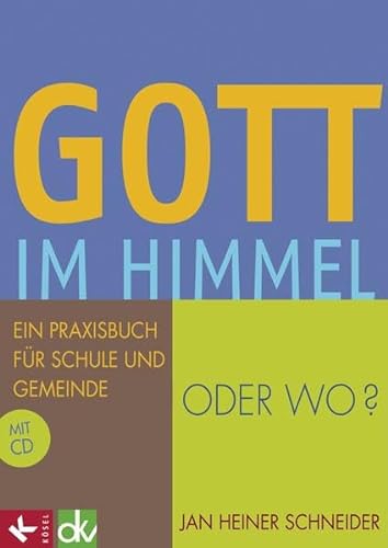 Gott im Himmel - oder wo?: Ein Praxisbuch für Schule und Gemeinde mit CD