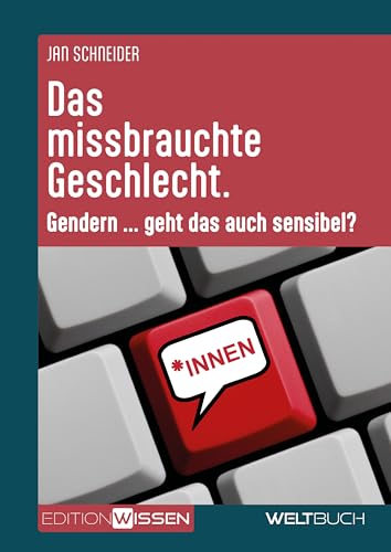 Das missbrauchte Geschlecht – Gendern ... geht das auch sensibel? von Weltbuch