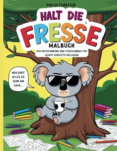 Das ultimative Halt die Fresse Malbuch. Zur Entspannung und Stressabbau für leicht gereizte Kollegen.