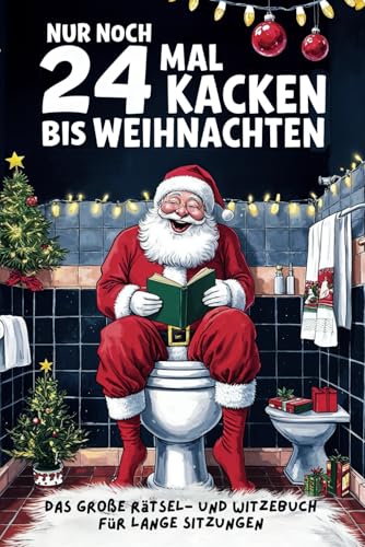 Nur noch 24 mal kacken bis Weihnachten. Das große Rätsel- und Witzebuch für lange Sitzungen. Ein lustiges Weihnachtsgeschenk für Männer und Frauen mit Humor. von Independently published