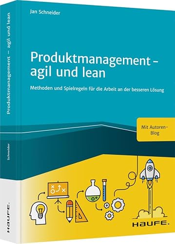 Produktmanagement - agil und lean: Methoden und Spielregeln für die Arbeit an der besseren Lösung (Haufe Fachbuch) von Haufe Lexware GmbH