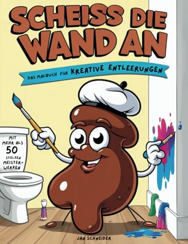 Scheiss die Wand an - Das Malbuch für kreative Entleerungen. Humorvolles Ausmalbuch für Stressabbau und Entspannung als lustiges Geschenk für Weihnachten und Geburtstage. Scheiss die Wand an - Das Malbuch für kreative Entleerungen. Humorvolles Ausmalbuch für Stressabbau und Entspannung als lustiges Geschenk für Weihnachten und Geburtstage.