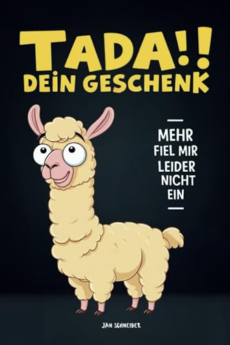 Tada!! Dein Geschenk - Mehr fiel mir leider nicht ein. Die ultimative Geschenkidee für anspruchsvolle Menschen. Lustige Fakten und unnützes Wissen als ... Weihnachtsgeschenk und Geburtstagsgeschenk. von Independently published