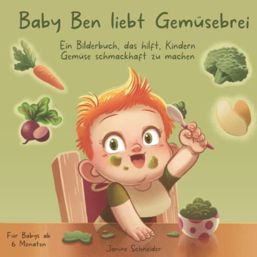 Baby Ben liebt Gemüsebrei: Ein Bilderbuch, das hilft, Kindern Gemüse schmackhaft zu machen: Für Babys ab 6 Monaten von Independently published