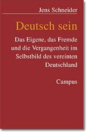 Deutsch sein: Das Eigene, das Fremde und die Vergangenheit im Selbstbild des vereinten Deutschland von Campus Verlag