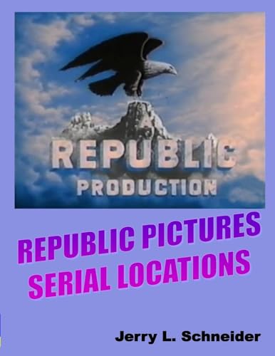 Republic Pictures Serial Locations von Fiction House Press