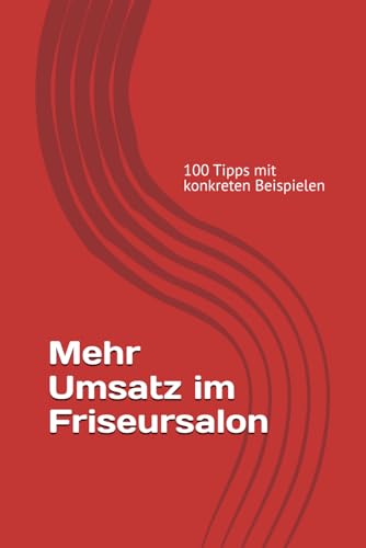 Mehr Umsatz im Friseursalon: 100 Tipps mit konkreten Beispielen von Independently published