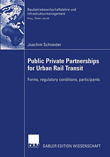 Public Private Partnership for Urban Rail Transit: Forms, Regulatory Conditions, Participants (Baubetriebswirtschaftslehre und Infrastrukturmanagement) von Deutscher Universitätsverlag
