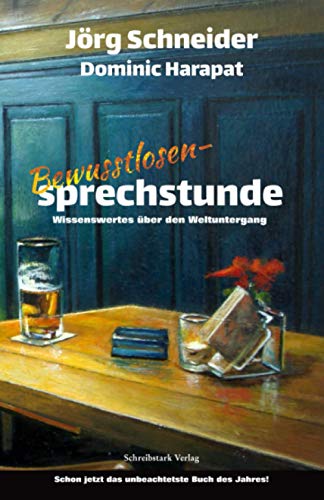 Bewusstlosensprechstunde: Wissenswertes über den Weltuntergang von Schreibstark-Verlag