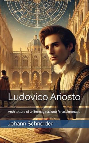 Ludovico Ariosto: Architettura di un'Immaginazione Rinascimentale von Independently published