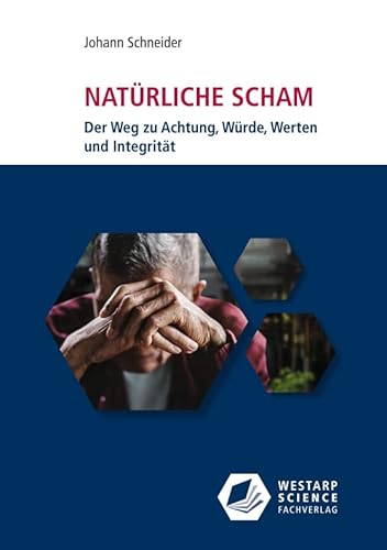 Natürliche Scham: Der Weg zu Achtung, Würde, Werten und Integrität von Westarp Science Fachvlge