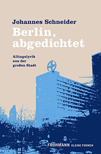 Berlin, abgedichtet: Alltagslyrik aus der großen Stadt (Kleine Formen)