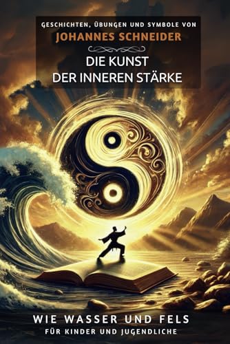 Die Kunst der inneren Stärke (Wie Wasser und Fels) von Independently published