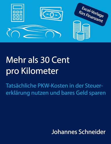 Mehr als 30 Cent pro Kilometer: Tatsächliche PKW-Kosten in der Steuererklärung nutzen und bares Geld sparen von BoD – Books on Demand