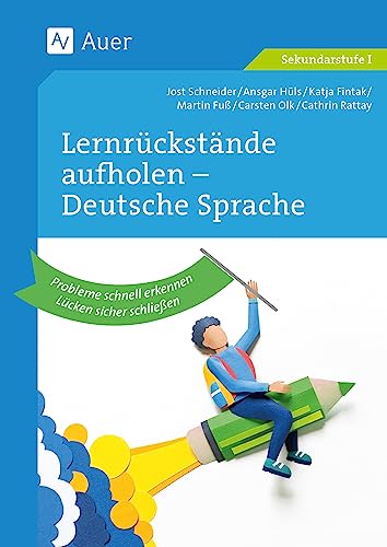 Lernrückstände aufholen - Deutsche Sprache: Probleme schnell erkennen, Lücken sicher schließen (5. bis 10. Klasse)