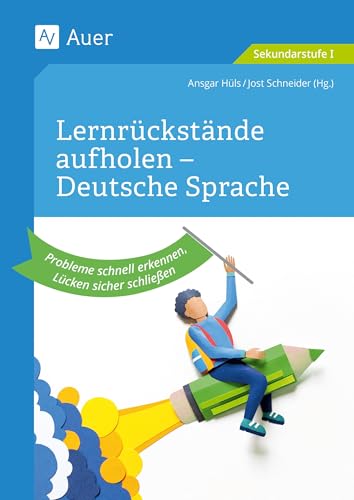 Lernrückstände aufholen - Deutsche Sprache: Probleme schnell erkennen, Lücken sicher schließen (5. bis 10. Klasse)