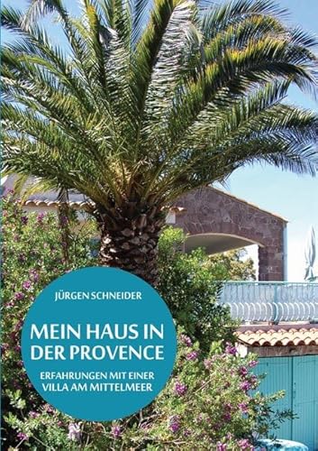 Mein Haus in der Provence: Erfahrungen mit einer Villa am Mittelmeer