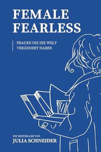 Female Fearless: Frauen, die die Welt verändert haben