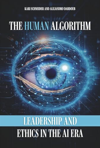 The Human Algorithm: Leadership and Ethics in the Ai Era von Bookbaby