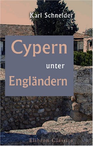 Cypern unter Engländern: Reise-Skizzen
