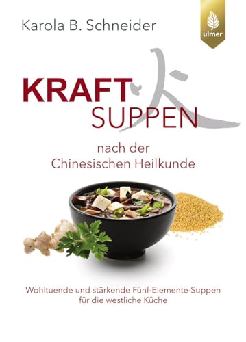 Kraftsuppen nach der chinesischen Heilkunde: Wohltuende und stärkende Fünf-Elemente-Suppen für die westliche Welt Kraftsuppen nach der chinesischen Heilkunde: Wohltuende und stärkende Fünf-Elemente-Suppen für die westliche Welt