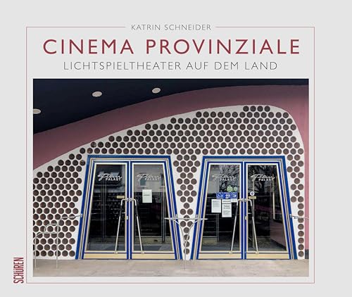 Cinema Provinziale: Lichtspieltheater in der Provinz von Schren Verlag