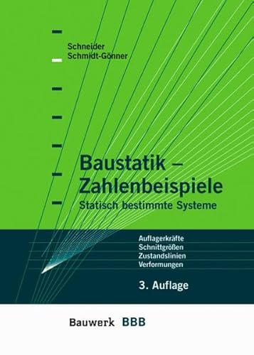 Baustatik Zahlenbeispiele: Auflagerkräfte - Schnittgrößen - Zustandslinien - Verformungen (BBB Bauwerk-Basis-Bibliothek)