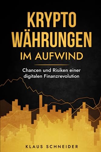 Kryptowährungen im Aufwind: Chancen und Risiken einer digitalen Finanzrevolution von Independently published