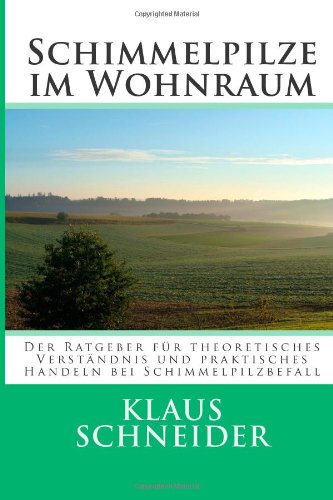 Schimmelpilze im Wohnraum: Der Ratgeber für theoretisches Verständnis und praktische Lösungen bei Schimmelpilzbefall